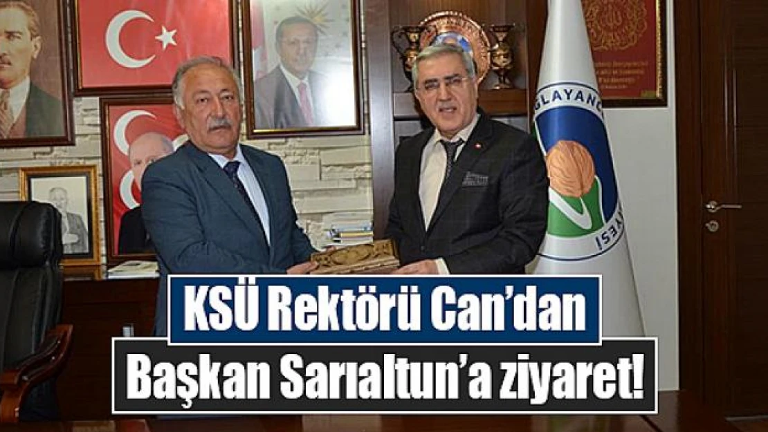 KSÜ Rektörü Can'dan Başkan Sarıaltun'a ziyaret!