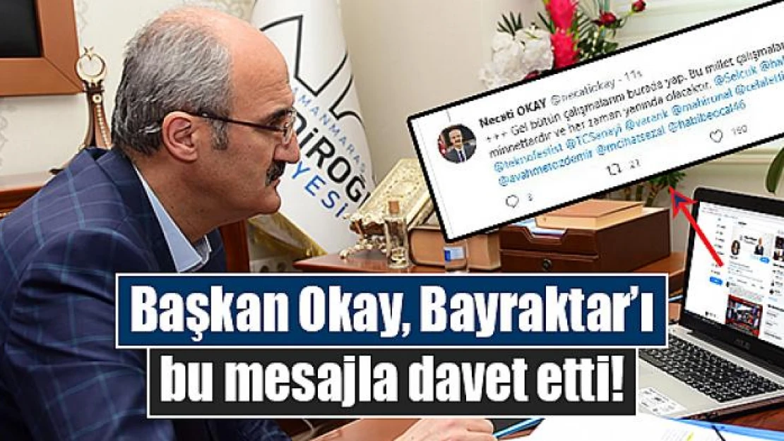 Başkan Okay, Bayraktar'ı bu mesajla davet etti