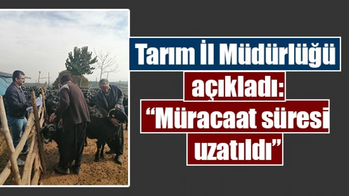 Tarım İl Müdürlüğü açıkladı: 'Müracaat süresi uzatıldı'