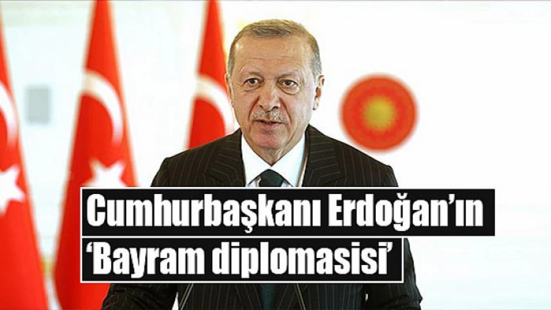 Cumhurbaşkanı Erdoğan'ın 'Bayram diplomasisi'