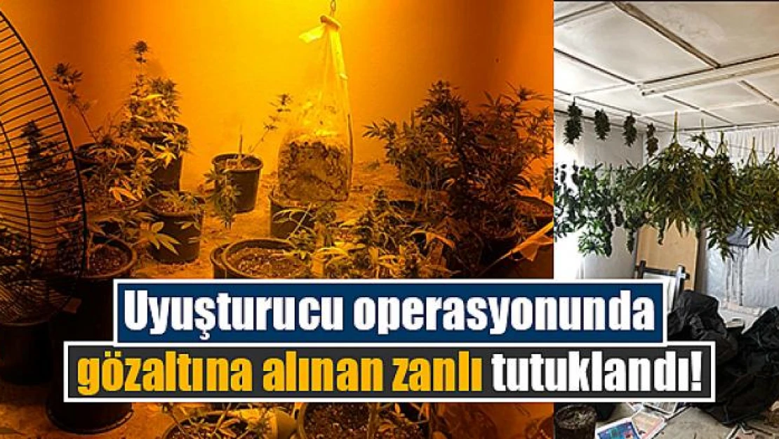 Uyuşturucu operasyonunda gözaltına alınan zanlı tutuklandı!