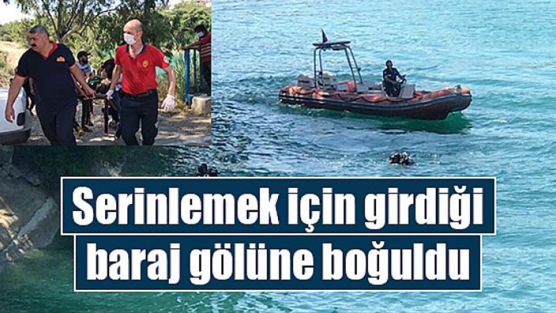 Serinlemek için girdiği baraj gölüne boğuldu