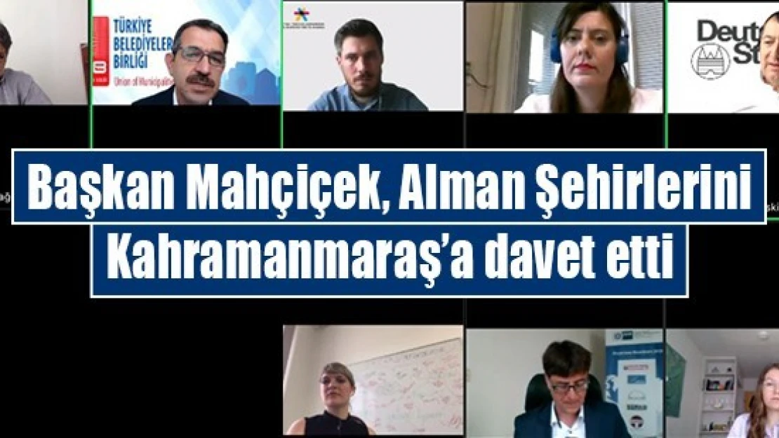 Başkan Mahçiçek, Alman Şehirlerini Kahramanmaraş'a davet etti