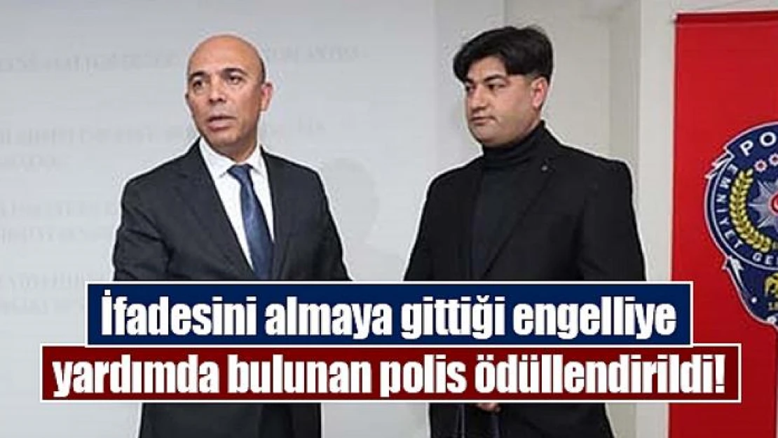 İfadesini almaya gittiği engelliye yardımda bulunan polis ödüllendirildi!