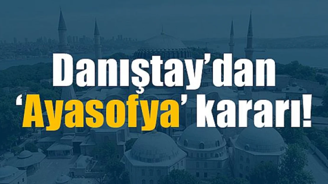 Danıştay'dan 'Ayasofya' kararı