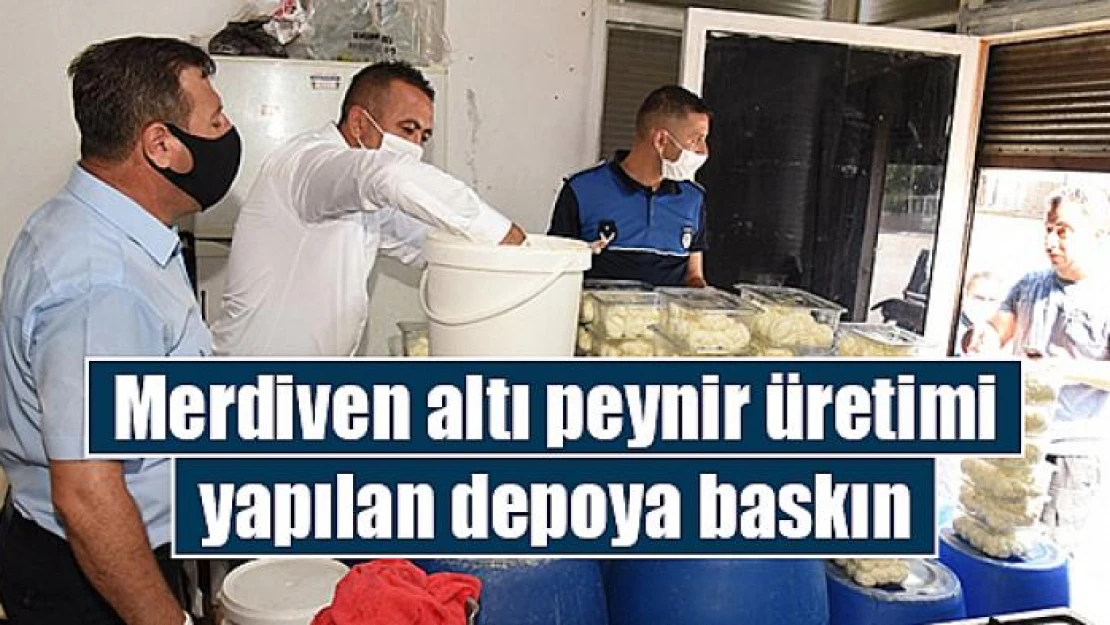 Merdiven altı peynir üretimi yapılan depoya baskın