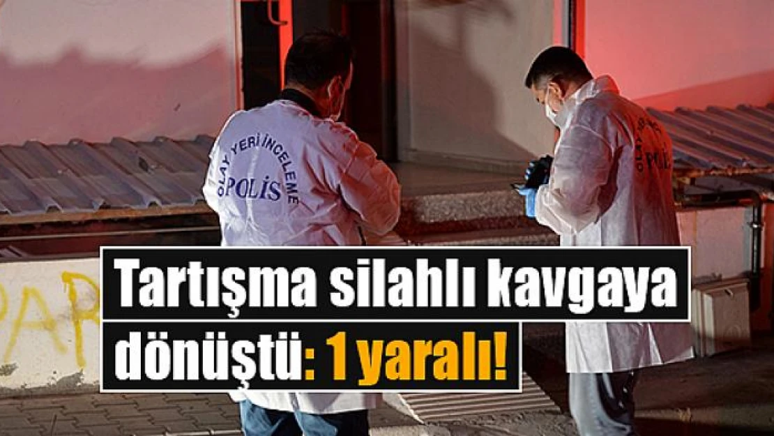 Tartışma silahlı kavgaya dönüştü: 1 yaralı