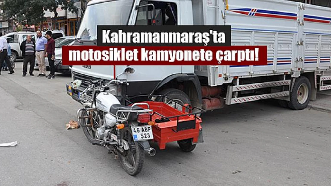 Kahramanmaraş'ta motosiklet kamyonete çarptı!