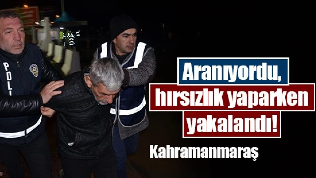 Aranıyordu, hırsızlık yaparken yakalandı!