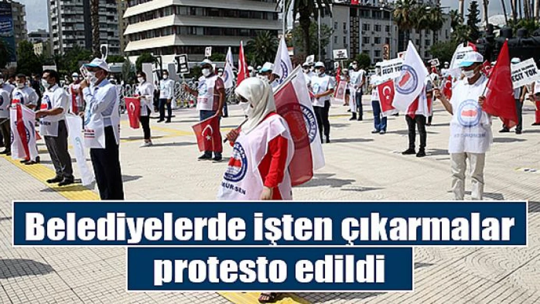 Belediyelerde işten çıkarmalar protesto edildi