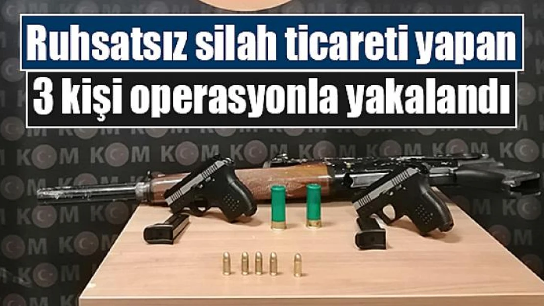 Ruhsatsız silah ticareti yapan 3 kişi operasyonla yakalandı