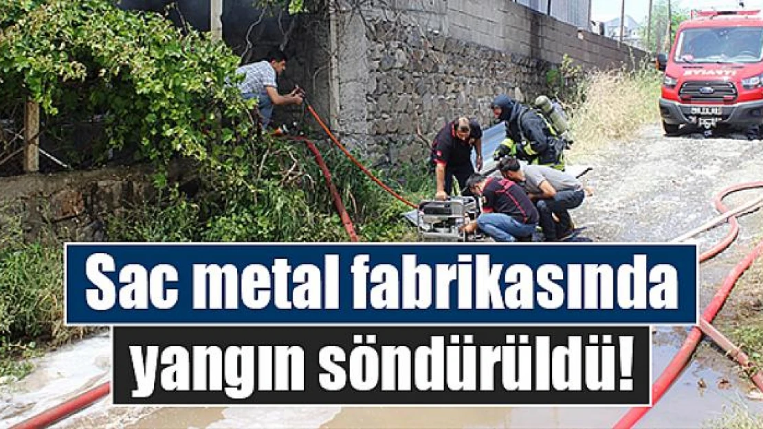 Sac metal fabrikasında yangın söndürüldü