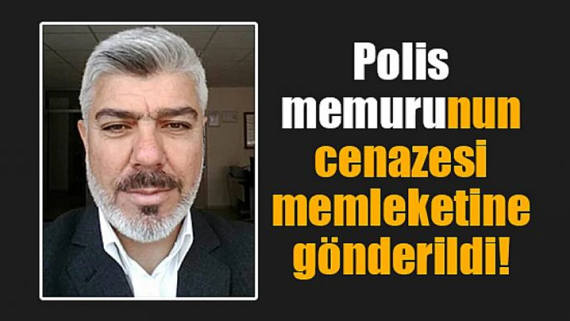 Polis memurunun cenazesi memleketine gönderildi!