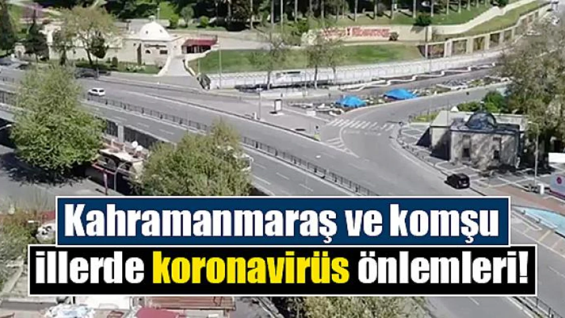 Kahramanmaraş ve komşu illerde koronavirüs önlemleri!