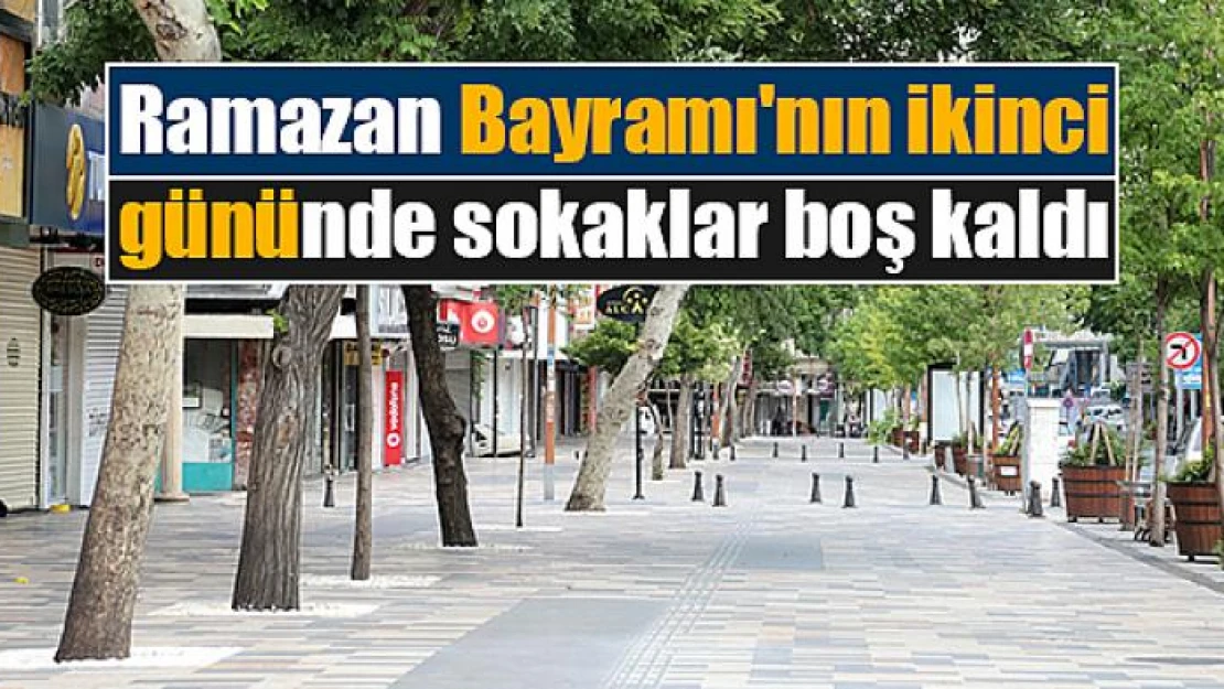 Ramazan Bayramı'nın ikinci gününde sokaklar boş kaldı