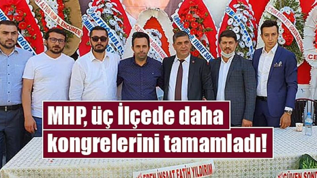 MHP, üç İlçede daha kongrelerini tamamladı