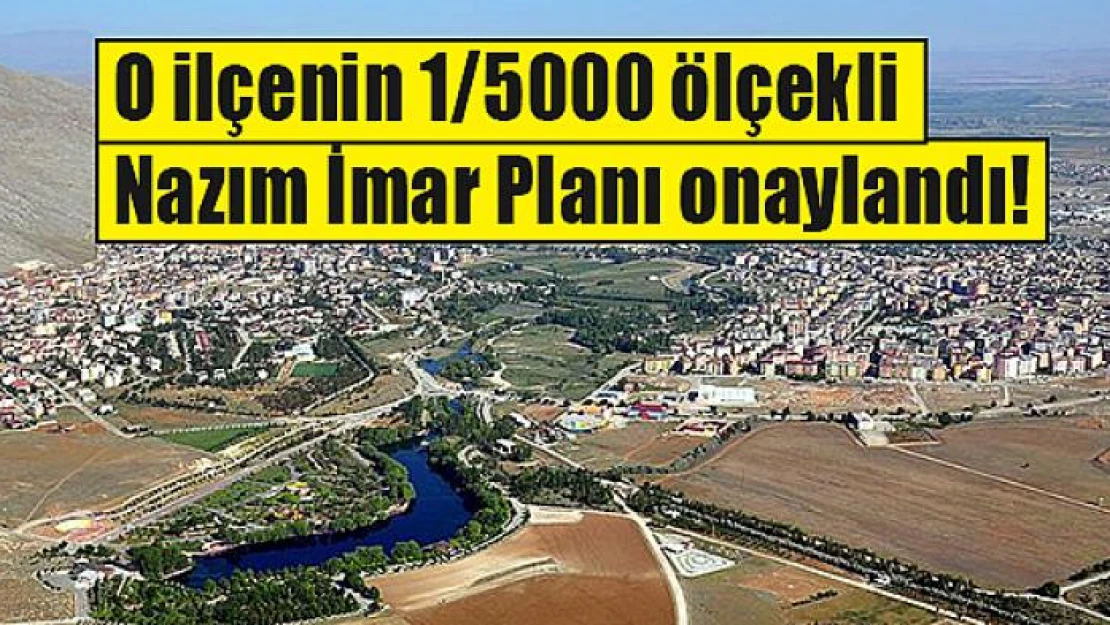 O ilçenin 1/5000 ölçekli Nazım İmar Planı onaylandı