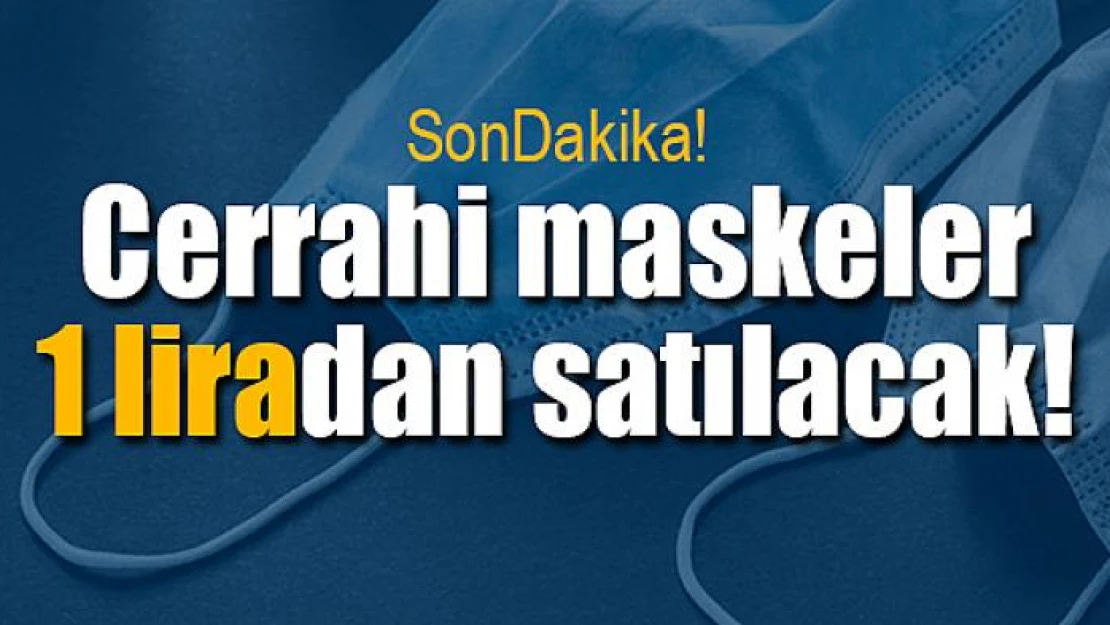 Cerrahi maskeler 1 liradan satılacak