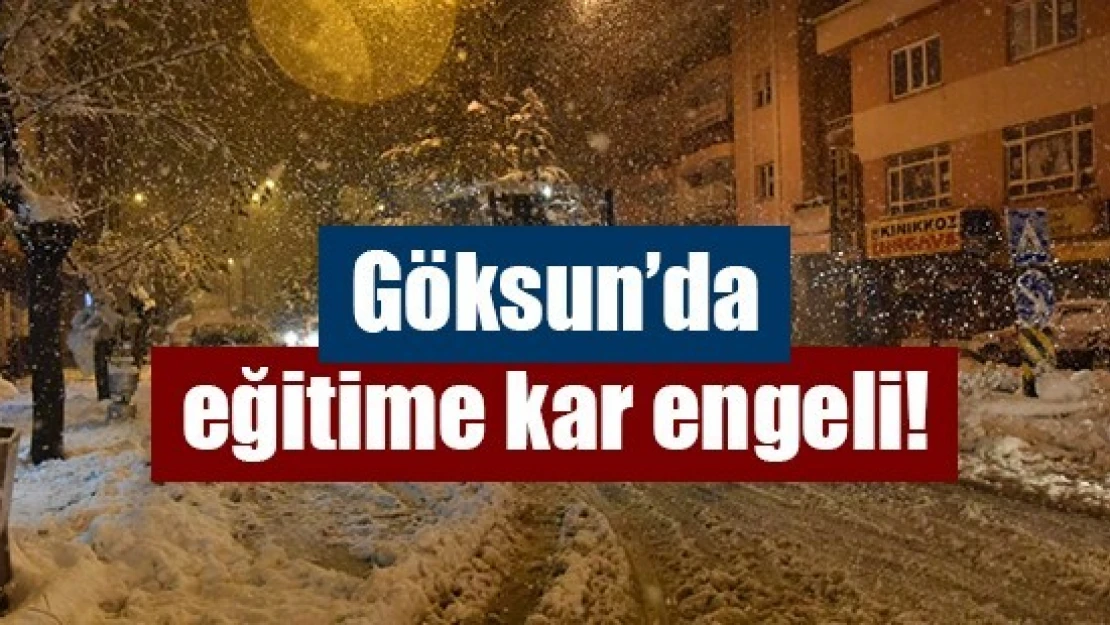 Göksun'da eğitime kar engeli!