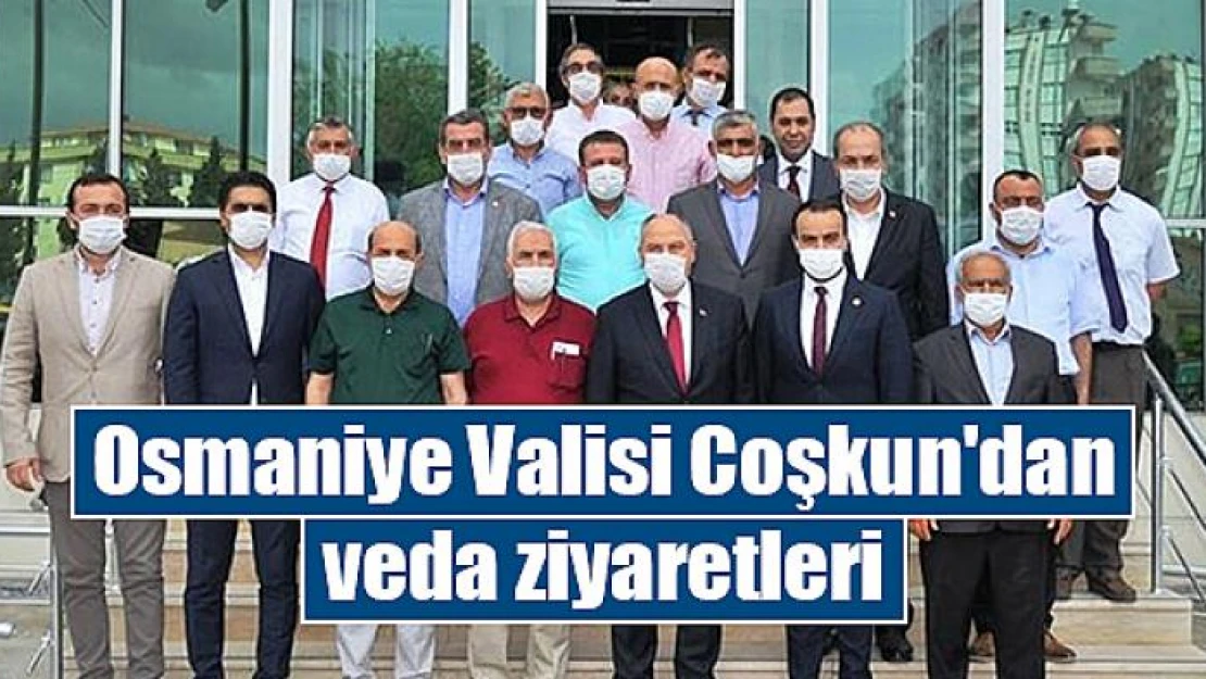 Osmaniye Valisi Coşkun'dan veda ziyaretleri