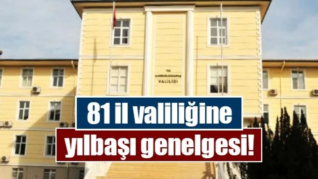 81 il valiliğine yılbaşı genelgesi!