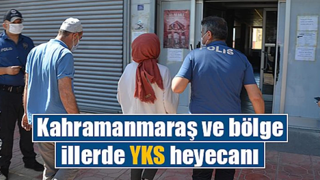 Kahramanmaraş ve bölge illerde YKS heyecanı