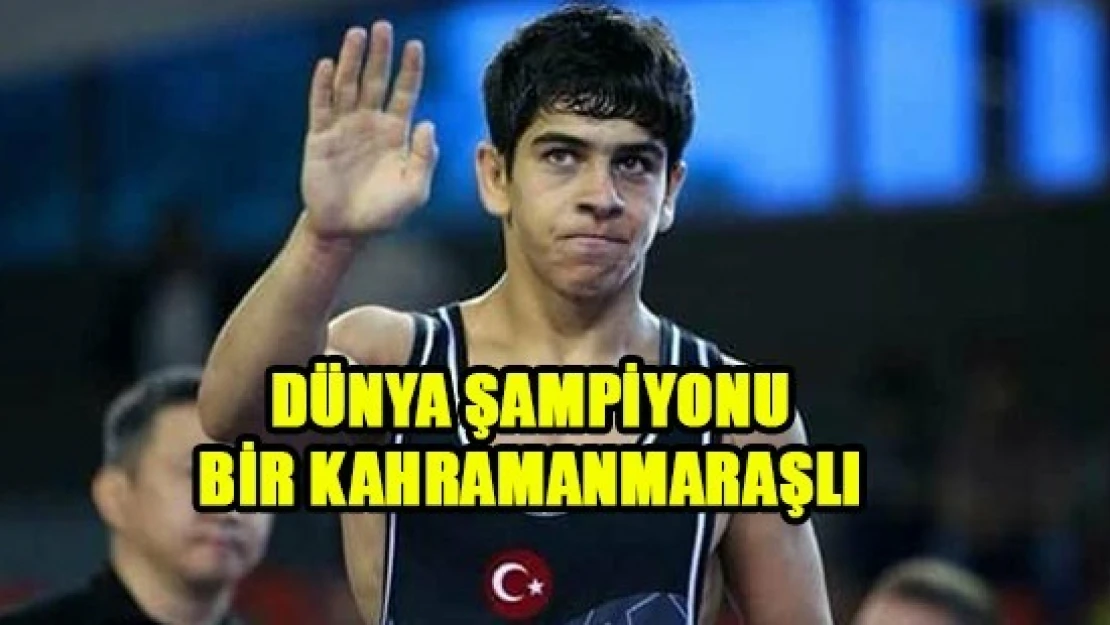 Dünya Şampiyonu Bir Kahramanmaraşlı