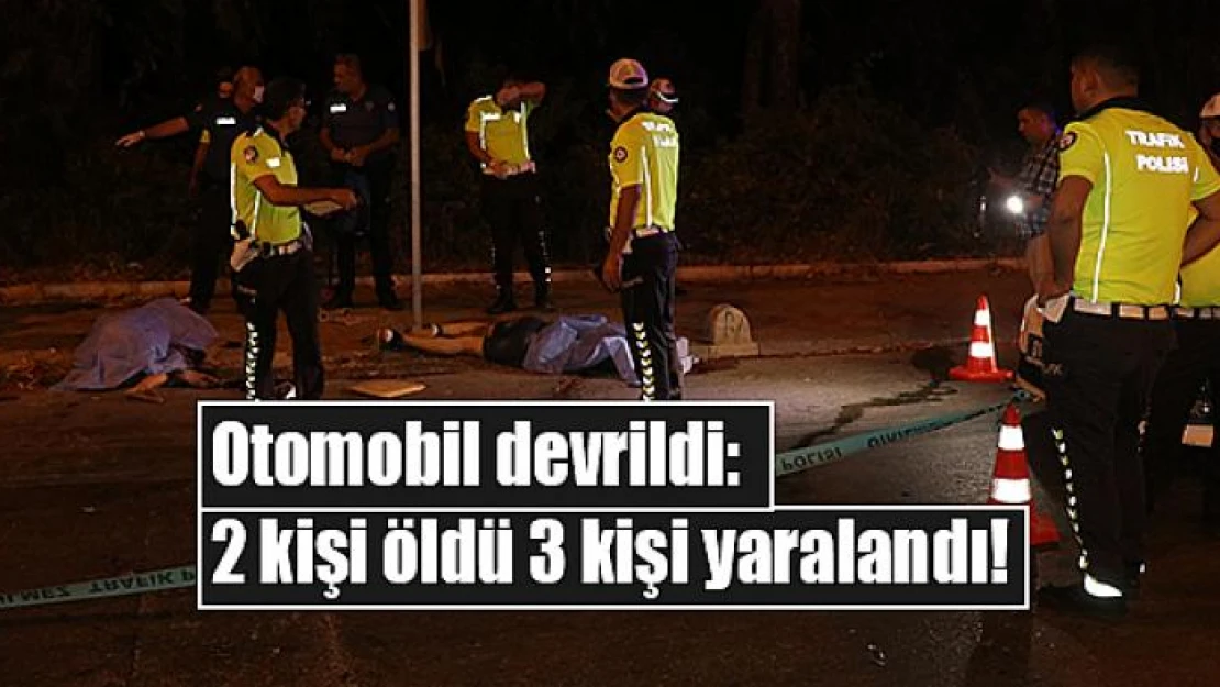 Otomobil devrildi: 2 kişi öldü 3 kişi yaralandı