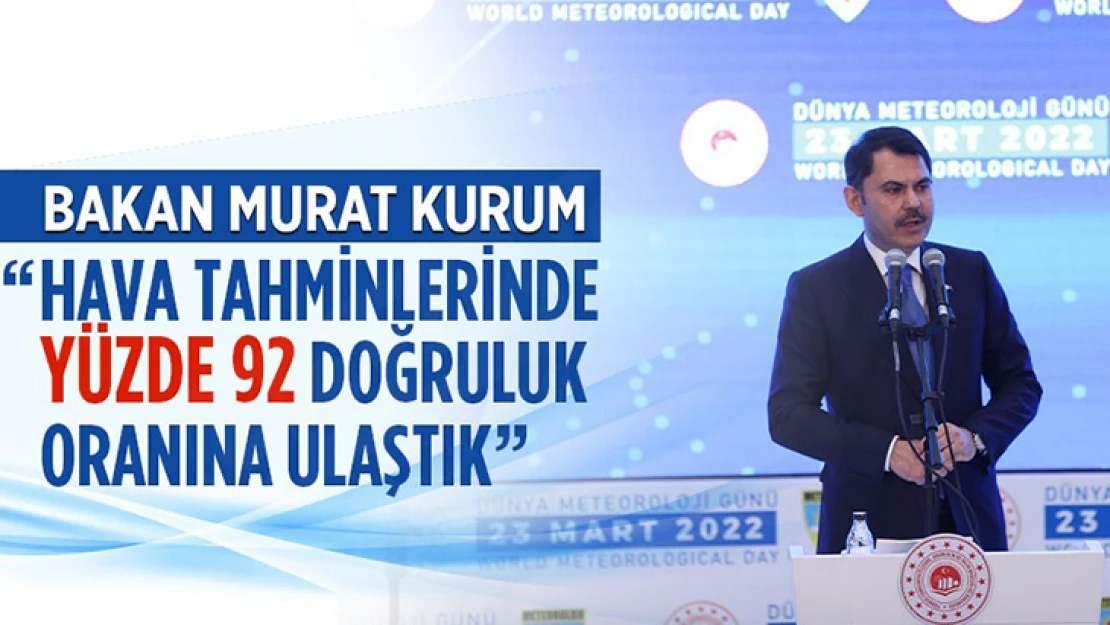 Bakan Kurum: Hava tahminlerinde yüzde 92 doğruluk oranına ulaştık