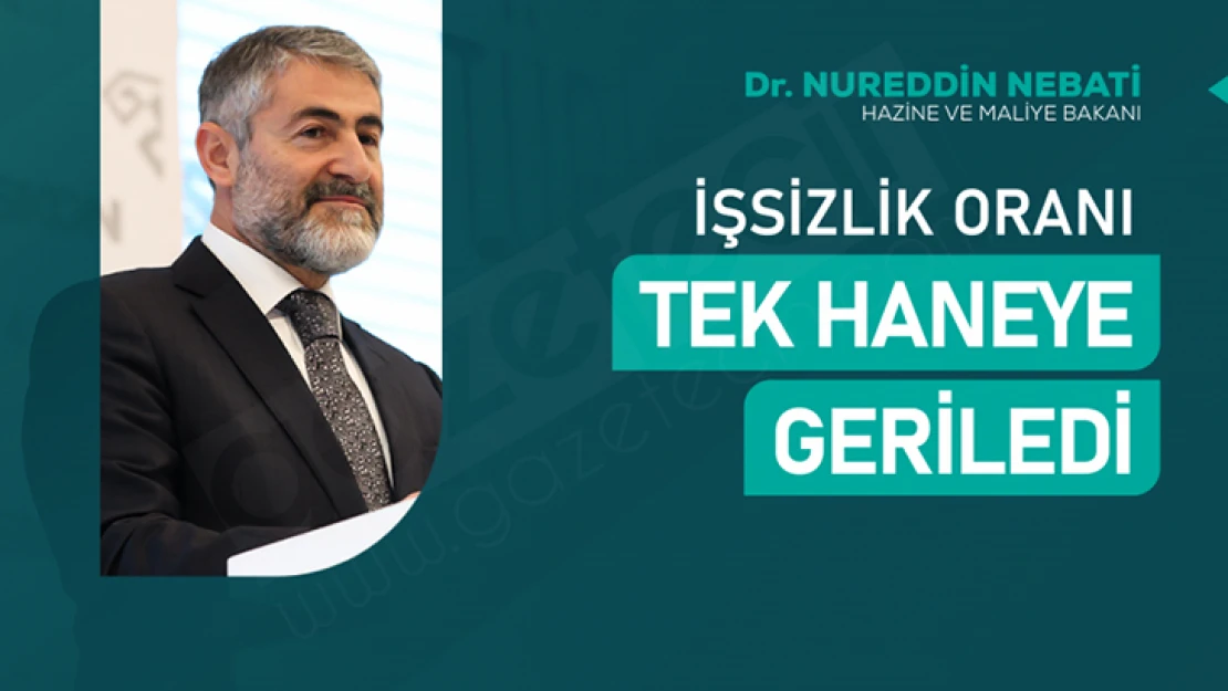 Bakan Nebati: 'işsizlik oranı tek haneye geriledi'