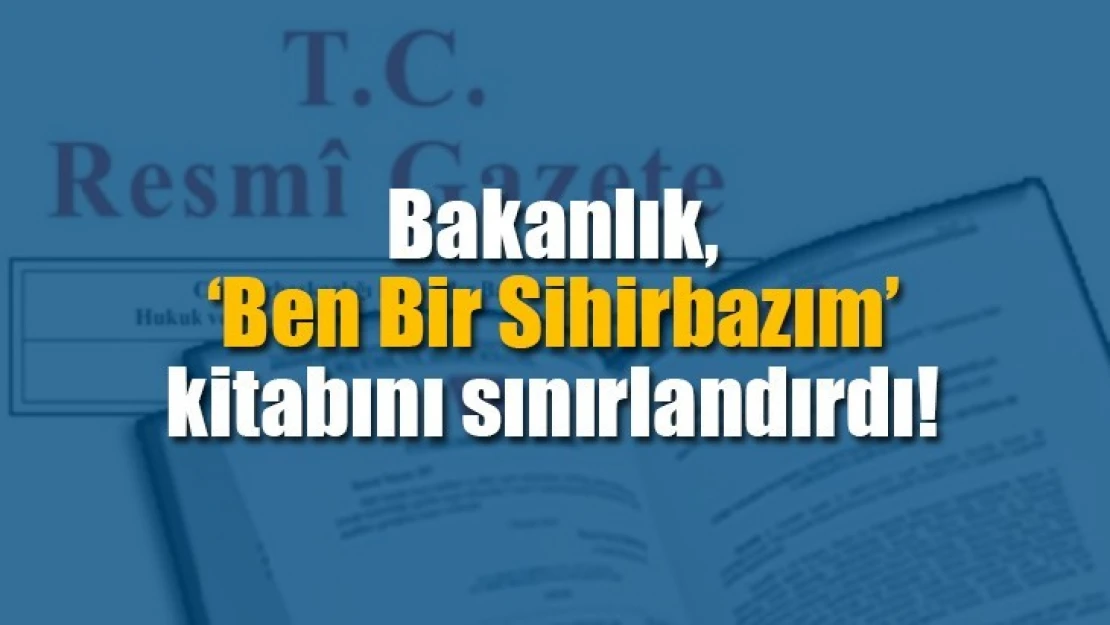 Bakanlık, 'Ben Bir Sihirbazım' kitabını sınırlandırdı