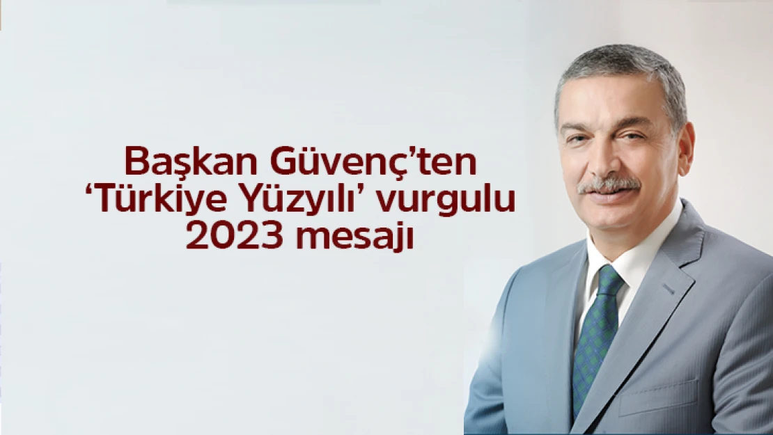 Başkan Güvenç'ten 'Türkiye Yüzyılı' vurgulu 2023 mesajı