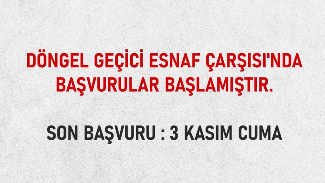 Döngel Geçici Esnaf Çarşısı'nda başvurular başladı!