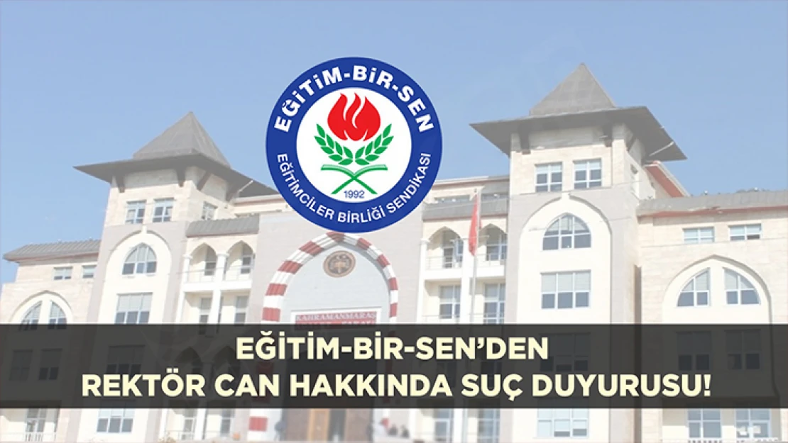 Eğitim-Bir-Sen'den Rektör Can hakkında suç duyurusu