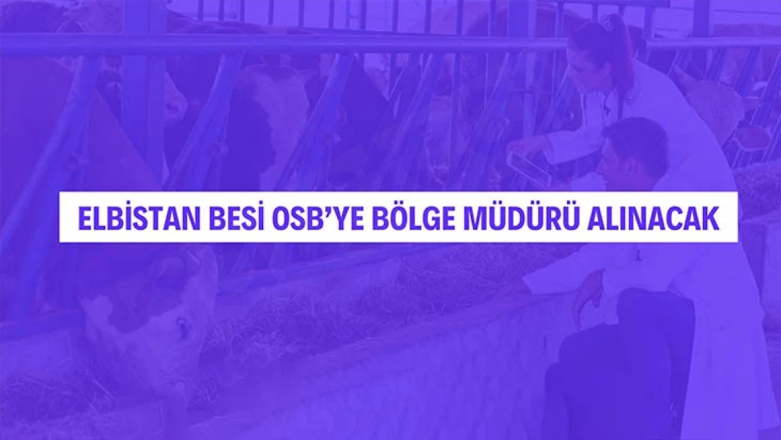 Elbistan Besi OSB'ye Bölge Müdürü alınacak