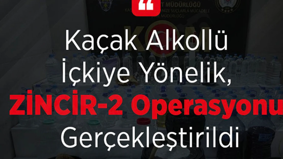 Kaçak alkollü içkiye yönelik, Zincir-2 Operasyonu