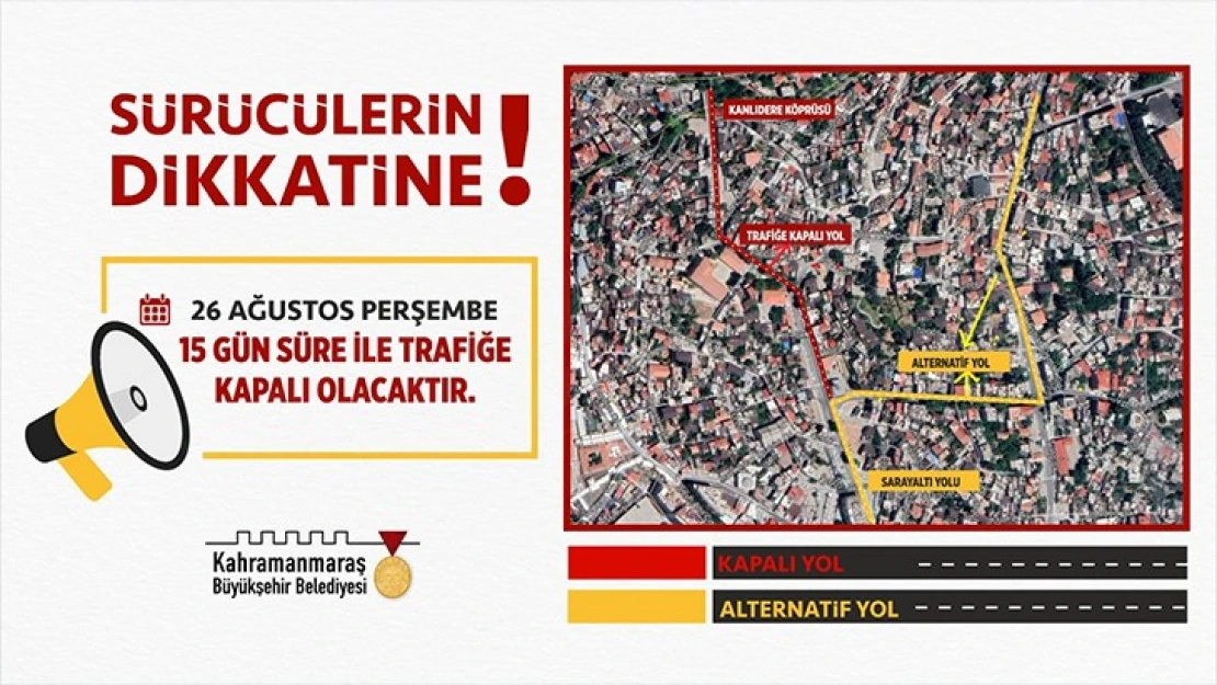 Kahramanmaraş'ta o yol 15 gün süreyle kapatılacak