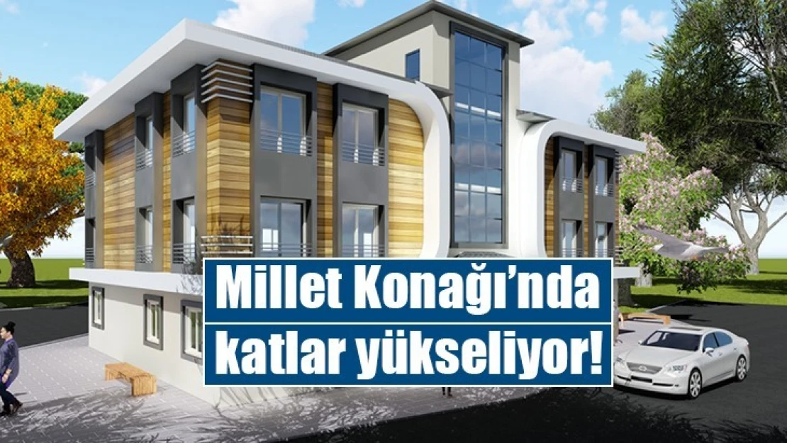 Millet Konağı'nda katlar yükseliyor