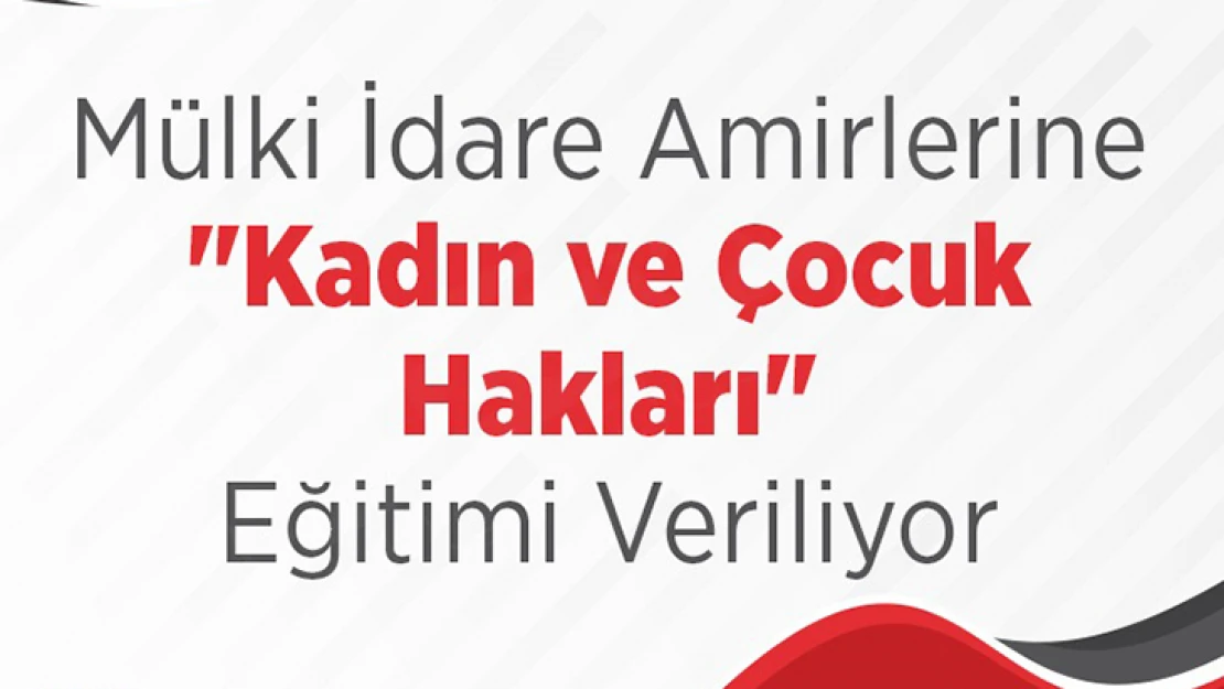 Mülki İdare Amirlerine Kadın ve Çocuk Hakları Eğitimi