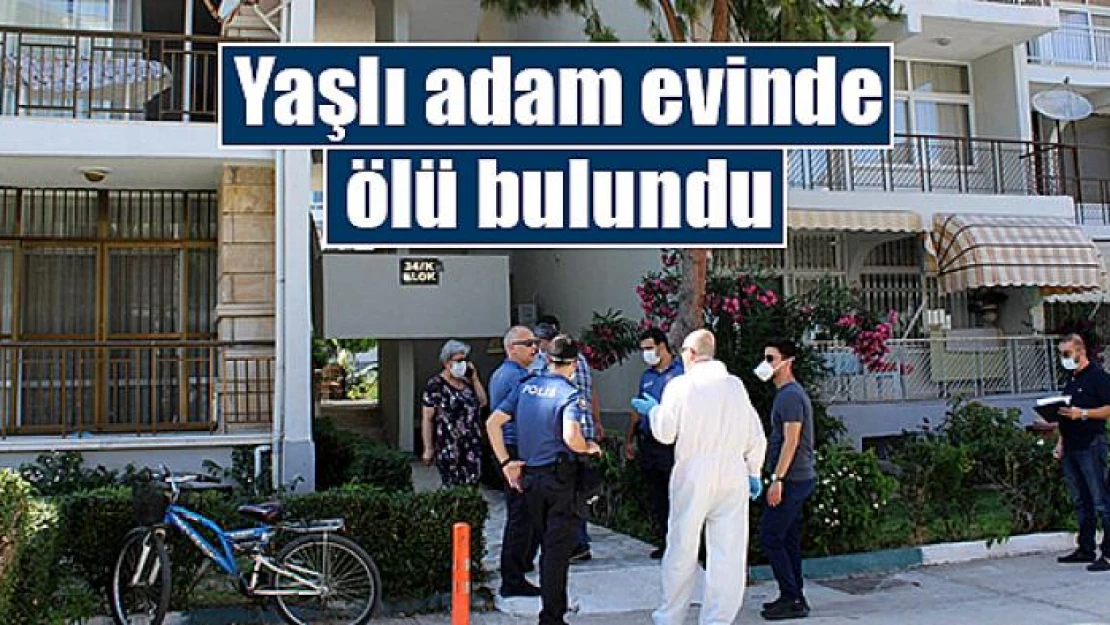 Yaşlı adam evinde ölü bulundu