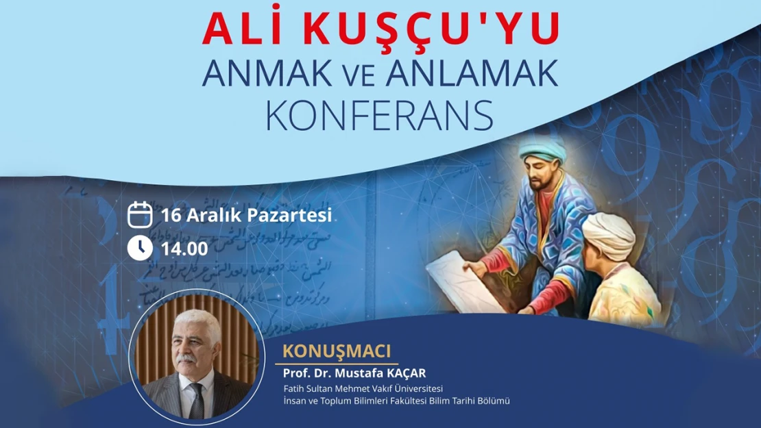 Prof. Dr. Kaçar, Ali Kuşçu'yu anlatacak