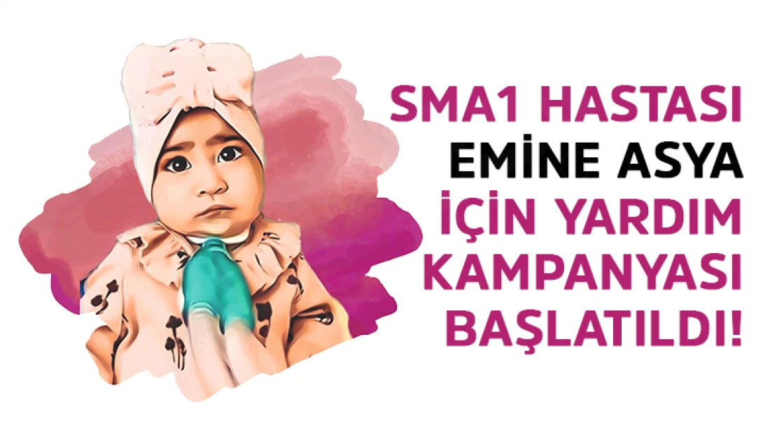 SMA1 Hastası Emine Asya için yardım kampanyası başlatıldı