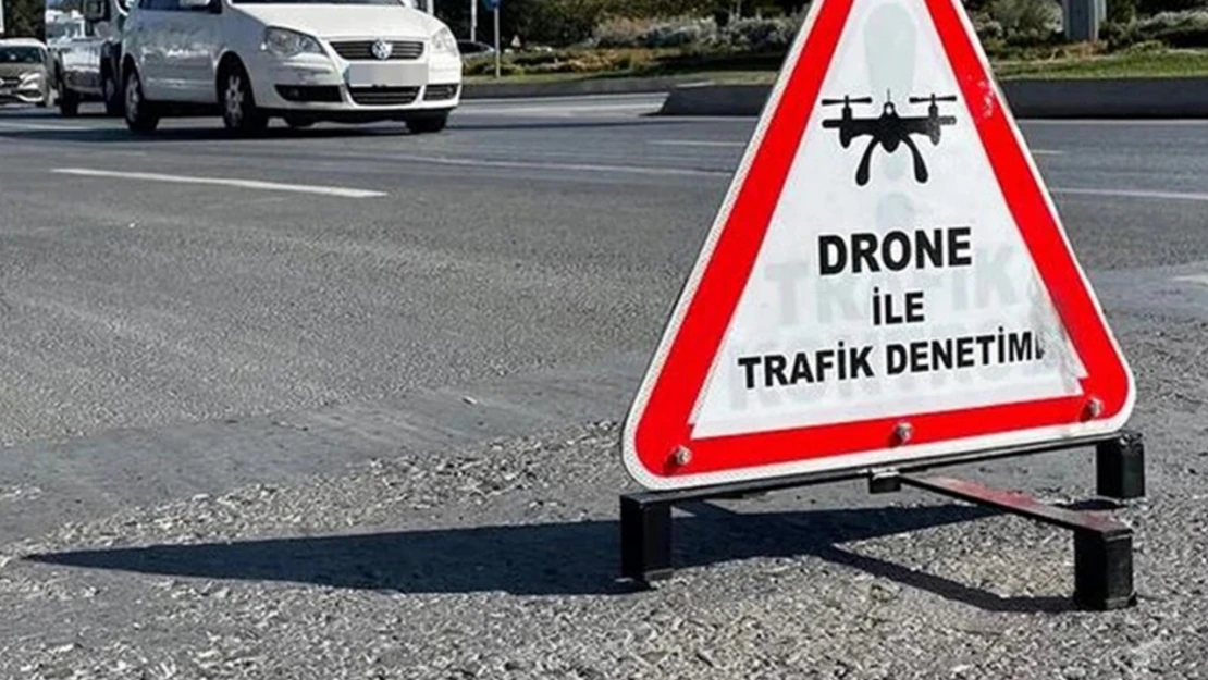 Sürücülerin dikkatine! Drone ile denetimler başladı!