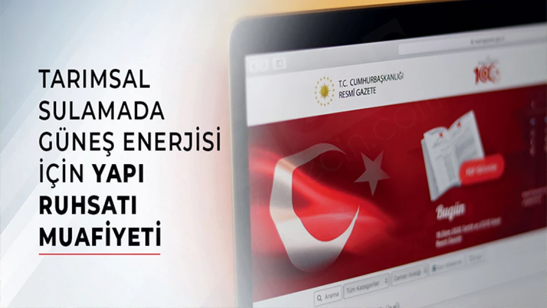 Tarımsal sulamada GES için yapı ruhsatı muafiyeti getirildi