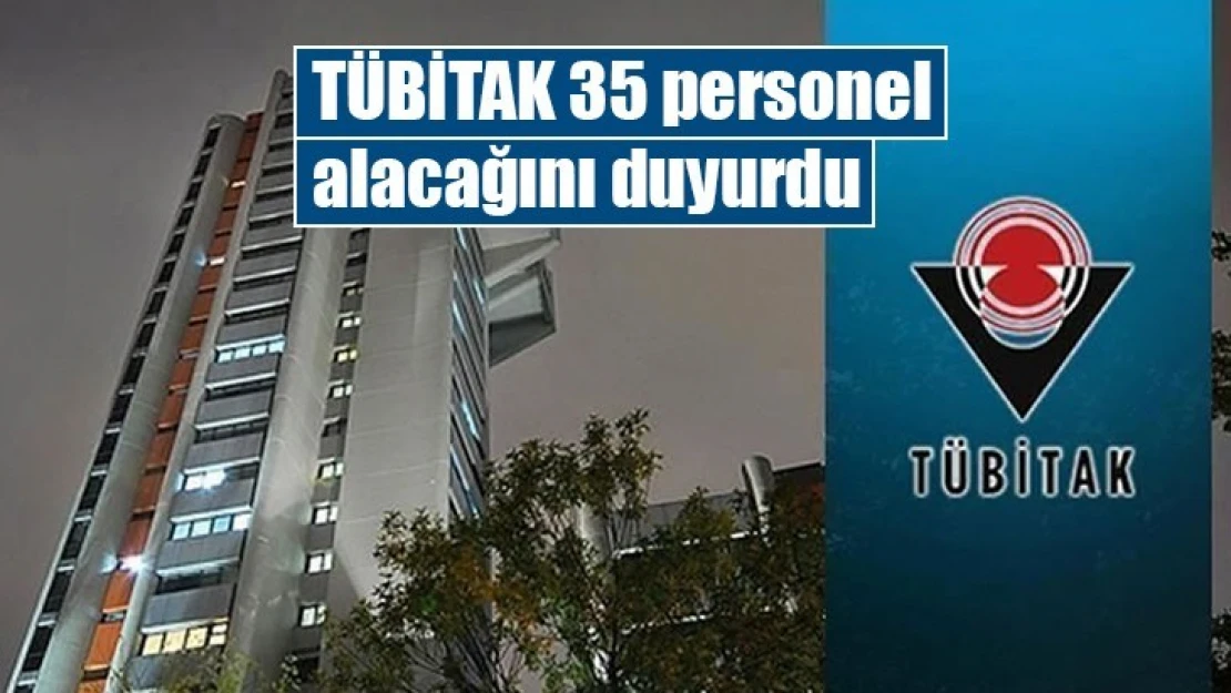 TÜBİTAK 35 personel alacağını duyurdu