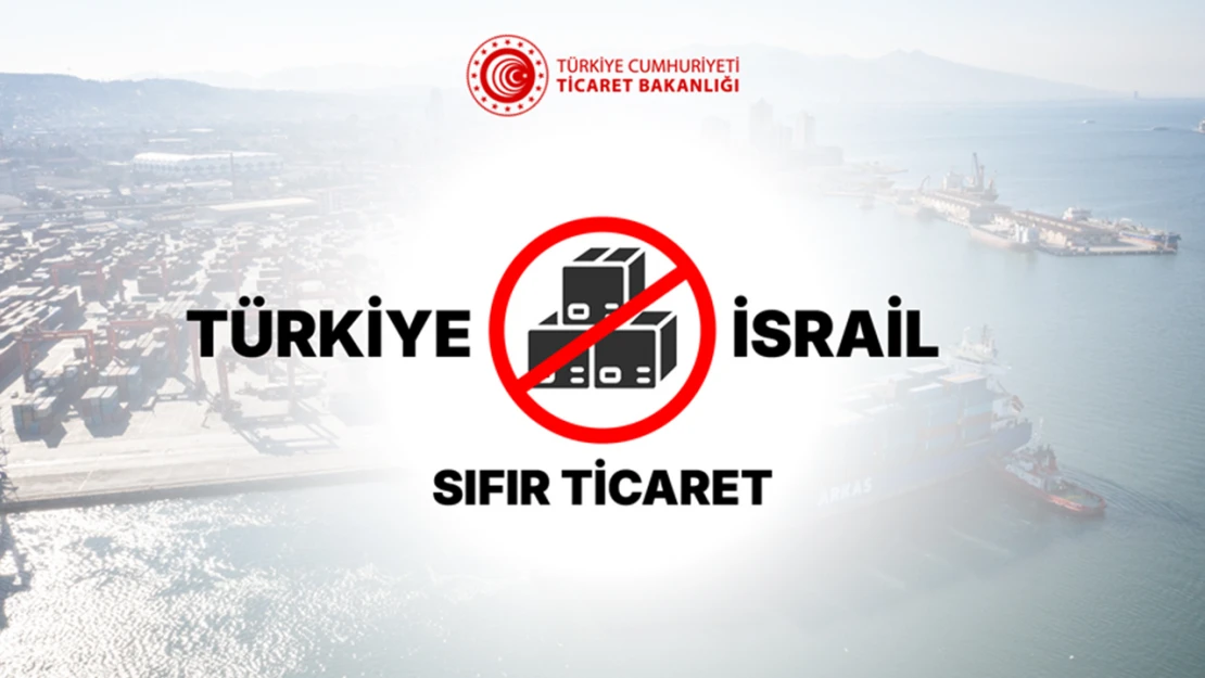 Türkiye'nin İsrail ile ticareti durdurma sürecinin detayları paylaşıldı