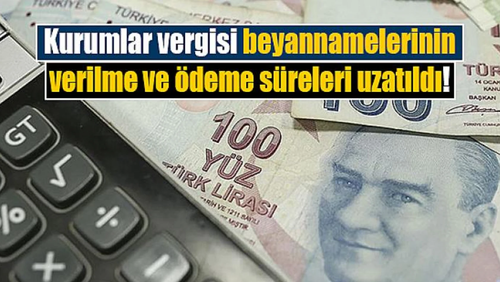 Kurumlar vergisi beyannamelerinin verilme ve ödeme süreleri uzatıldı!