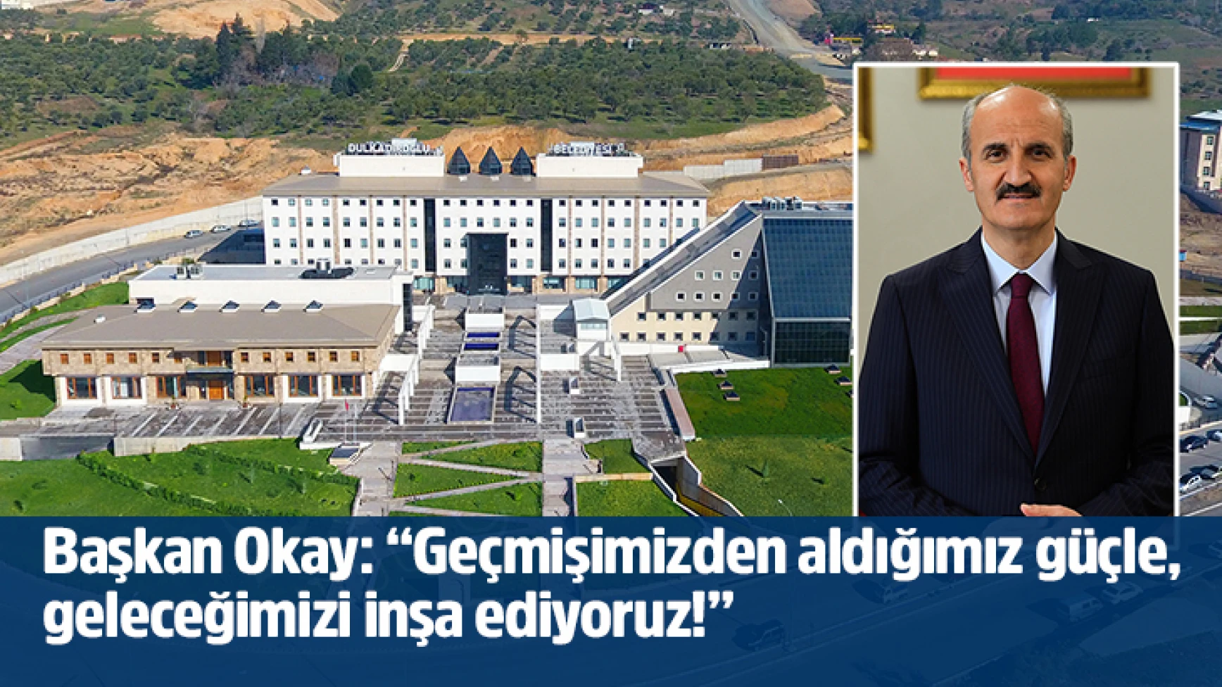 Başkan Okay: Geçmişimizden aldığımız güçle, geleceğimizi inşa ediyoruz