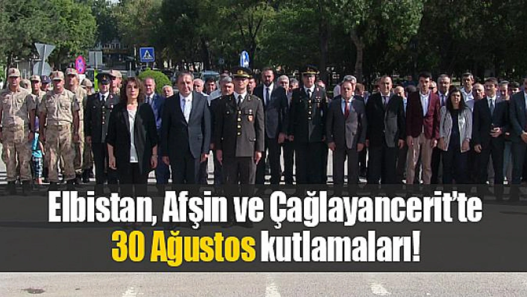 Elbistan, Afşin ve Çağlayancerit'te 30 Ağustos kutlamaları!
