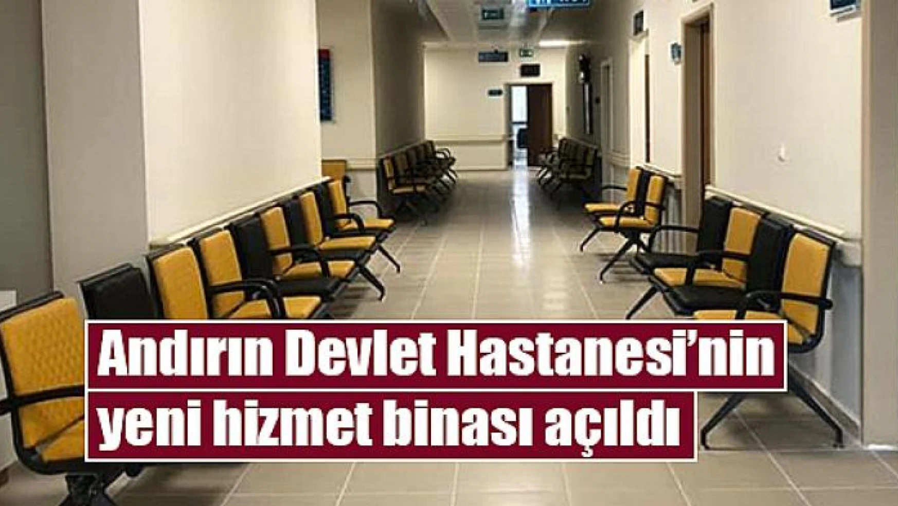 Andırın Devlet Hastanesi'nin yeni hizmet binası açıldı
